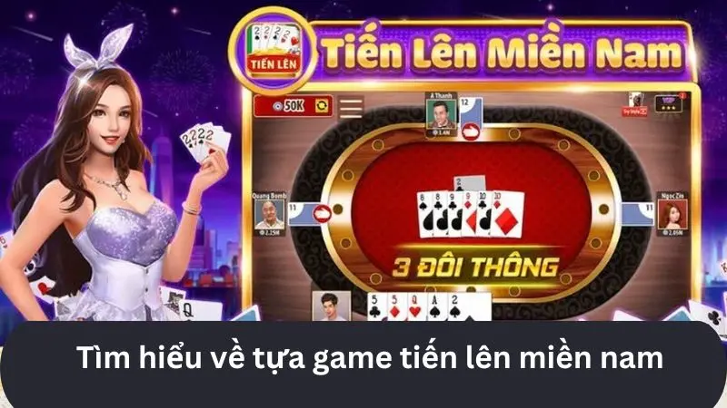 Hướng Dẫn Cách Tải Và Cài Đặt Tiến Lên Miền Nam APK Dễ Dàng 2 Tìm hiểu về game bài tiến lên chi tiết