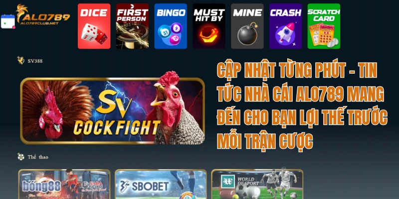 Cập nhật từng phút – Tin tức nhà cái Alo789 mang đến cho bạn lợi thế trước mỗi trận cược